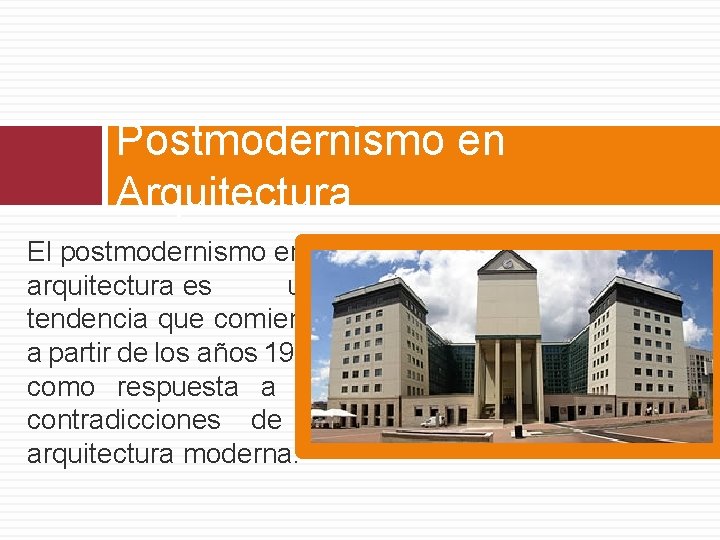 Postmodernismo en Arquitectura El postmodernismo en arquitectura es una tendencia que comienza a partir