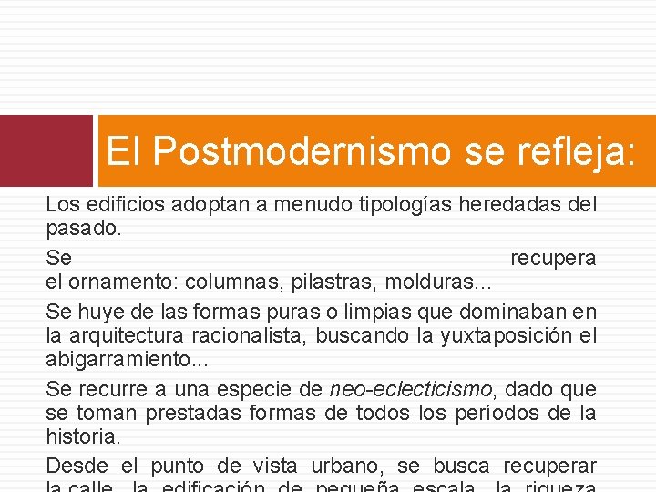 El Postmodernismo se refleja: Los edificios adoptan a menudo tipologías heredadas del pasado. Se