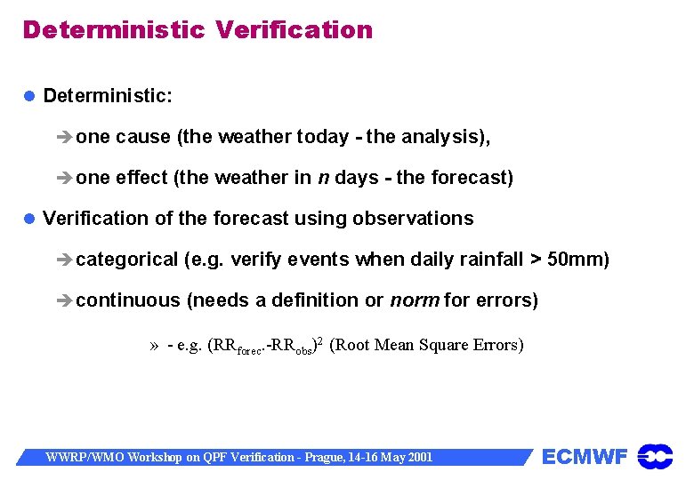 Deterministic Verification Deterministic: one cause (the weather today - the analysis), one effect (the