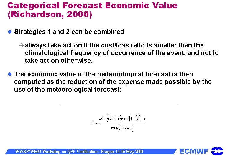 Categorical Forecast Economic Value (Richardson, 2000) Strategies 1 and 2 can be combined always