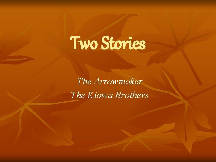 Two Stories The Arrowmaker The Kiowa Brothers 