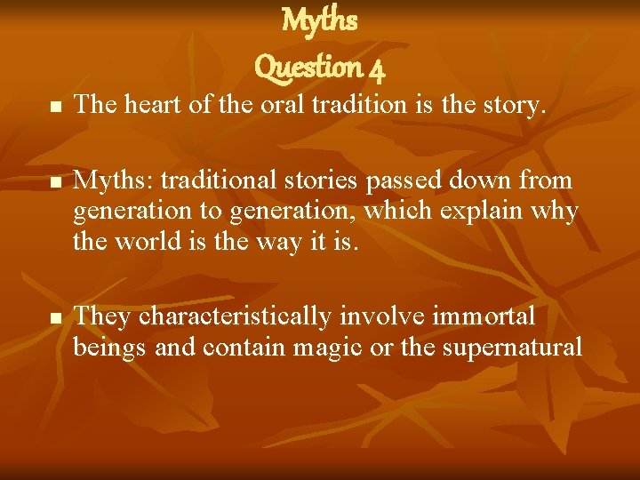 Myths Question 4 n n n The heart of the oral tradition is the