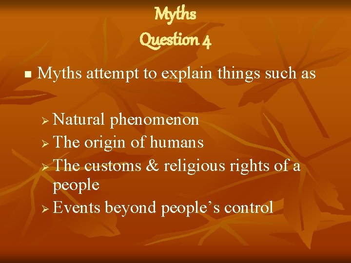 Myths Question 4 n Myths attempt to explain things such as Natural phenomenon Ø