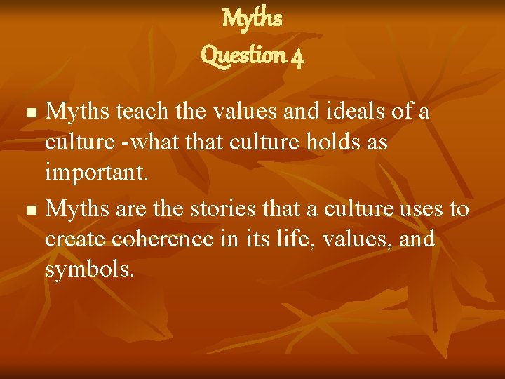 Myths Question 4 Myths teach the values and ideals of a culture -what that