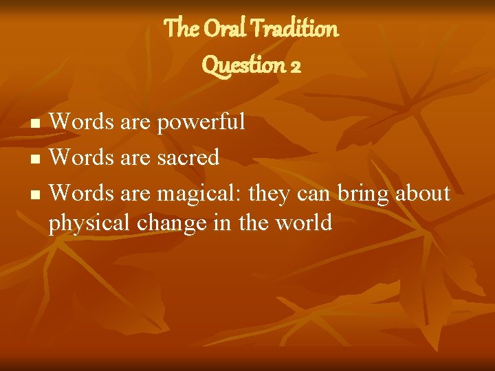 The Oral Tradition Question 2 Words are powerful n Words are sacred n Words