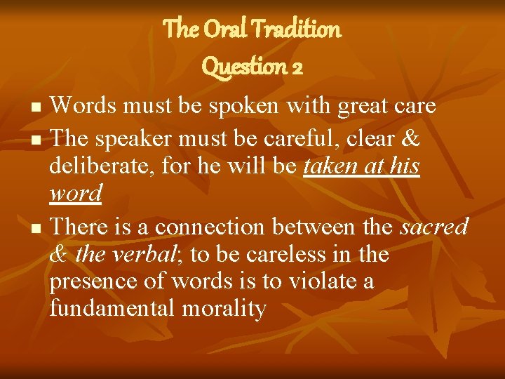 The Oral Tradition Question 2 Words must be spoken with great care n The