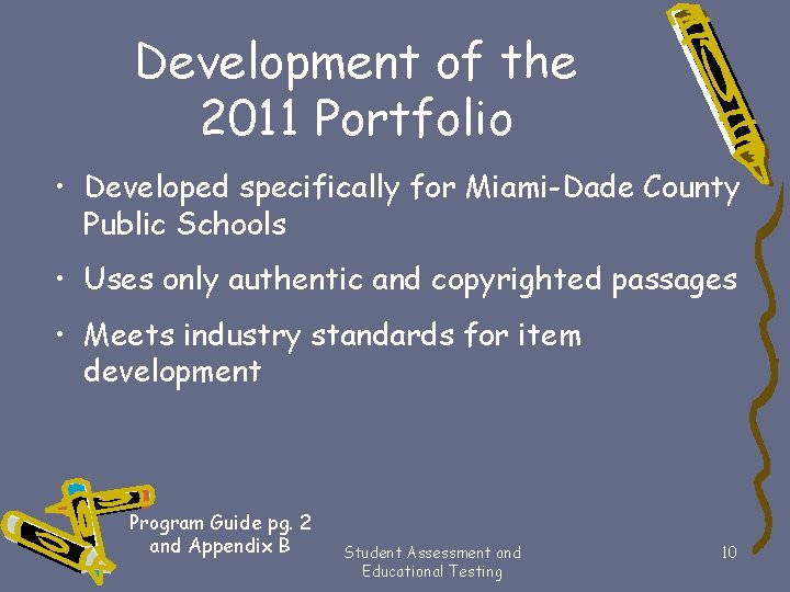 Development of the 2011 Portfolio • Developed specifically for Miami-Dade County Public Schools •