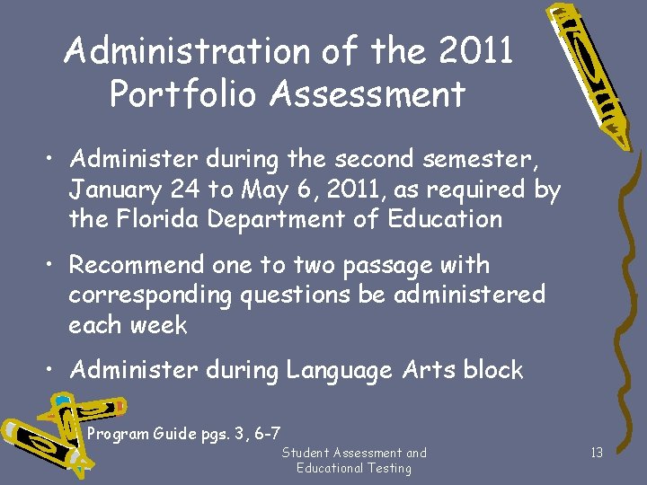 Administration of the 2011 Portfolio Assessment • Administer during the second semester, January 24