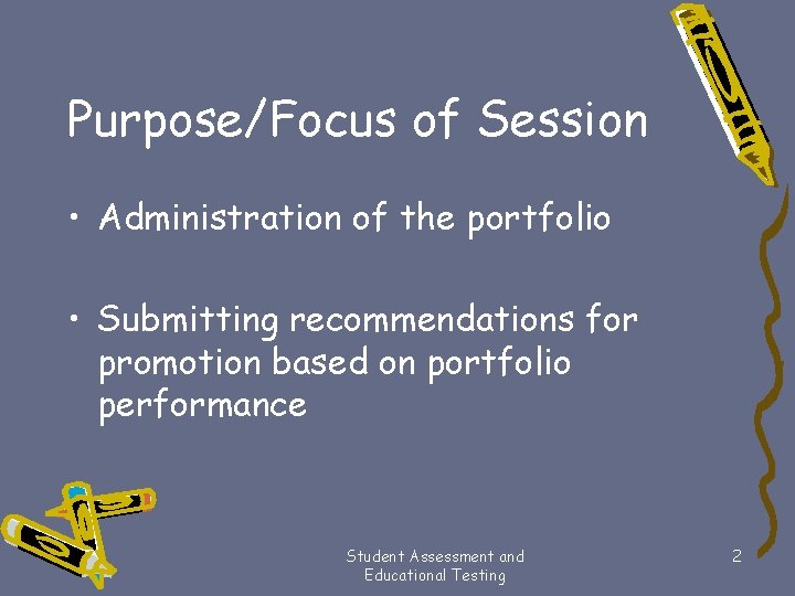 Purpose/Focus of Session • Administration of the portfolio • Submitting recommendations for promotion based