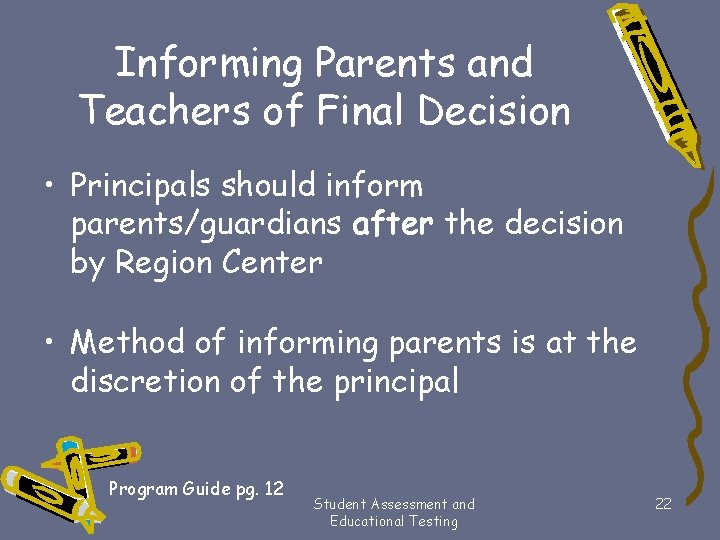 Informing Parents and Teachers of Final Decision • Principals should inform parents/guardians after the