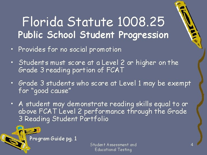 Florida Statute 1008. 25 Public School Student Progression • Provides for no social promotion