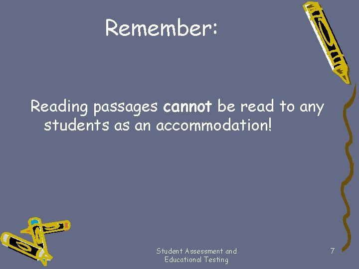 Remember: Reading passages cannot be read to any students as an accommodation! Student Assessment