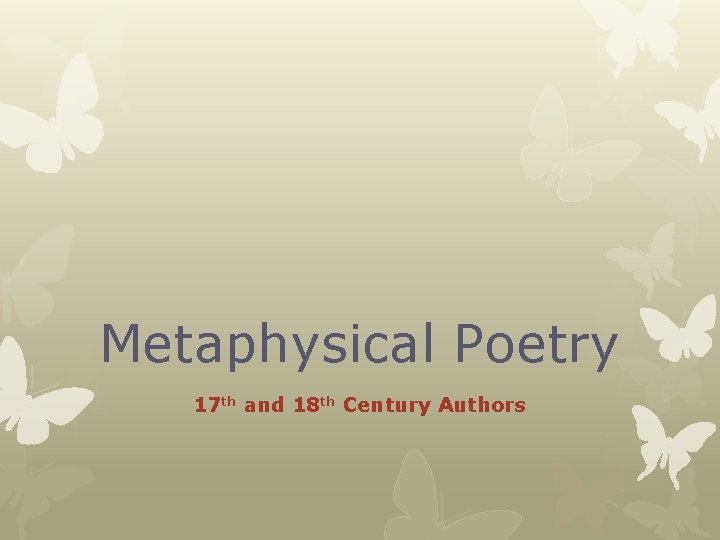 Metaphysical Poetry 17 th and 18 th Century Authors 