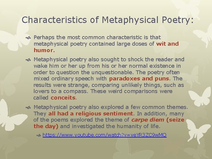 Characteristics of Metaphysical Poetry: Perhaps the most common characteristic is that metaphysical poetry contained