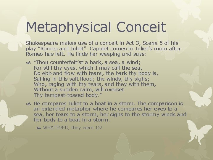 Metaphysical Conceit Shakespeare makes use of a conceit in Act 3, Scene 5 of