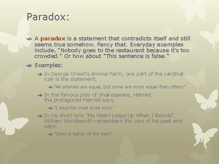 Paradox: A paradox is a statement that contradicts itself and still seems true somehow.