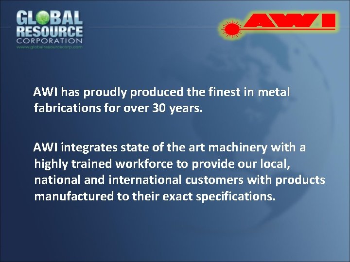 AWI has proudly produced the finest in metal fabrications for over 30 years. AWI