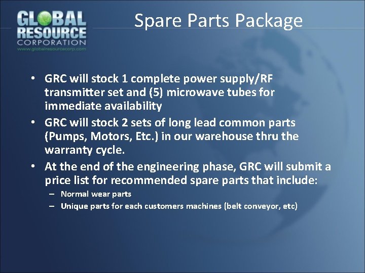 Spare Parts Package • GRC will stock 1 complete power supply/RF transmitter set and