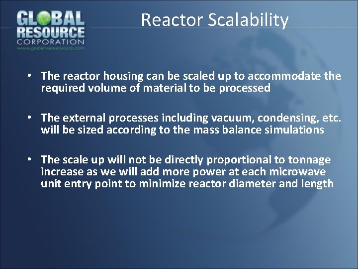 Reactor Scalability • The reactor housing can be scaled up to accommodate the required