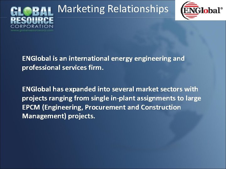 Marketing Relationships ENGlobal is an international energy engineering and professional services firm. ENGlobal has