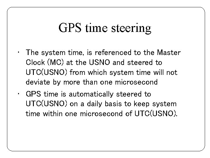 GPS time steering • The system time, is referenced to the Master Clock (MC)