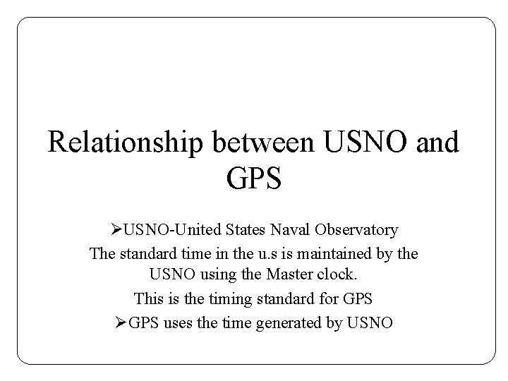 Relationship between USNO and GPS ØUSNO-United States Naval Observatory The standard time in the