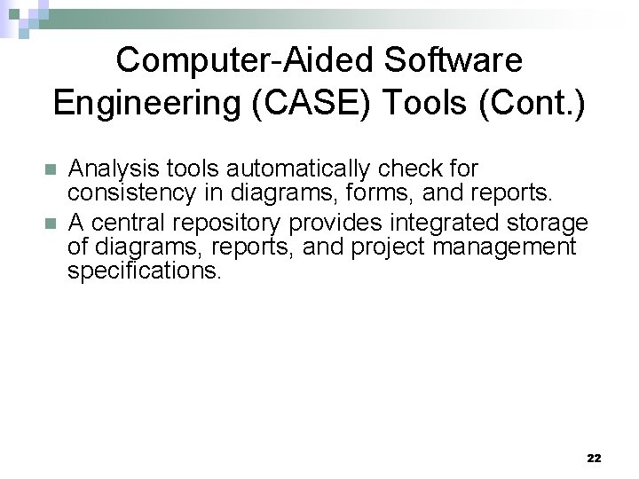 Computer-Aided Software Engineering (CASE) Tools (Cont. ) n n Analysis tools automatically check for