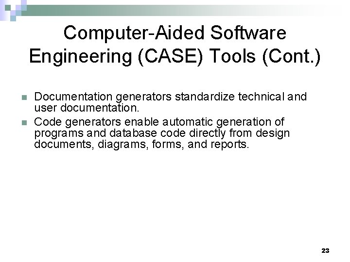 Computer-Aided Software Engineering (CASE) Tools (Cont. ) n n Documentation generators standardize technical and