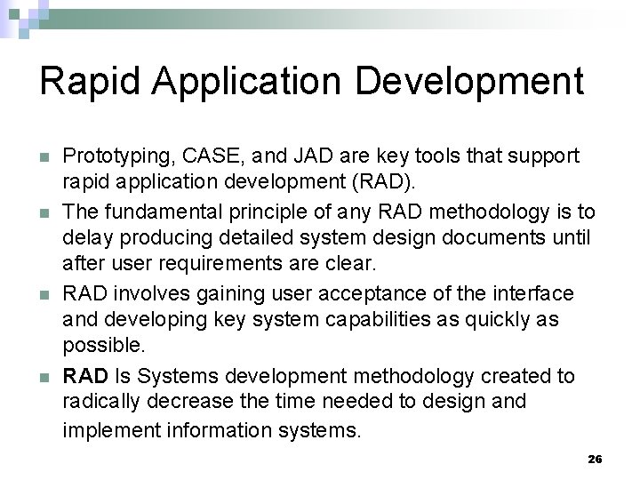 Rapid Application Development n n Prototyping, CASE, and JAD are key tools that support