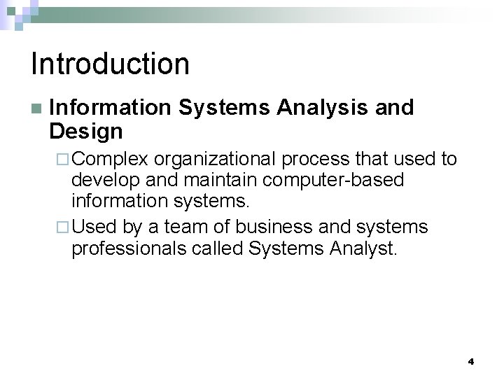 Introduction n Information Systems Analysis and Design ¨ Complex organizational process that used to