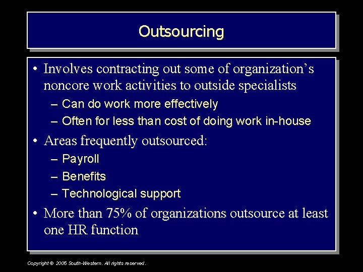 Outsourcing • Involves contracting out some of organization’s noncore work activities to outside specialists