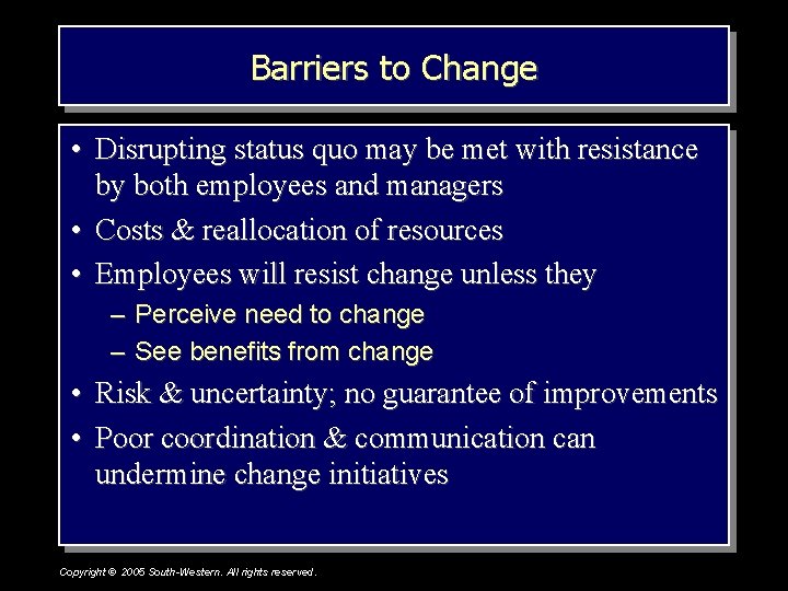 Barriers to Change • Disrupting status quo may be met with resistance by both