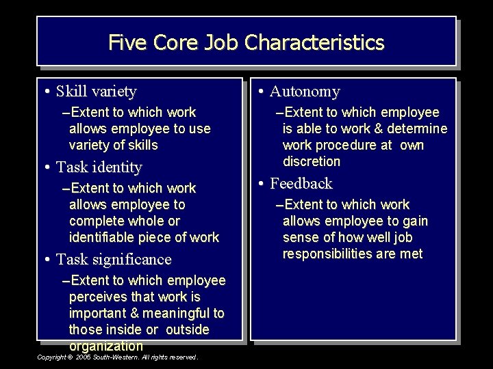 Five Core Job Characteristics • Skill variety –Extent to which work allows employee to