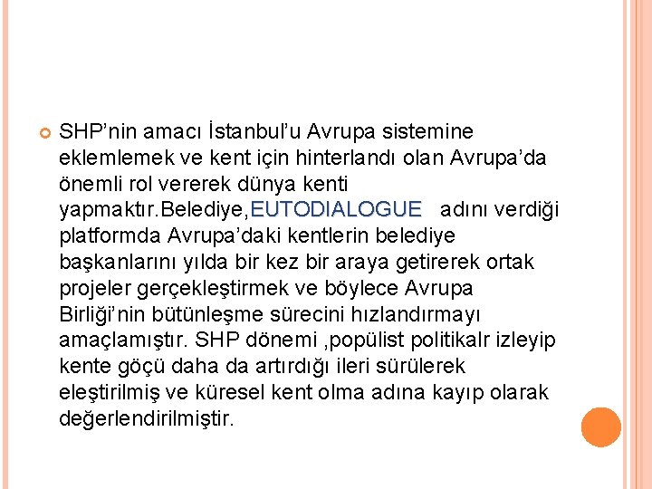  SHP’nin amacı İstanbul’u Avrupa sistemine eklemlemek ve kent için hinterlandı olan Avrupa’da önemli