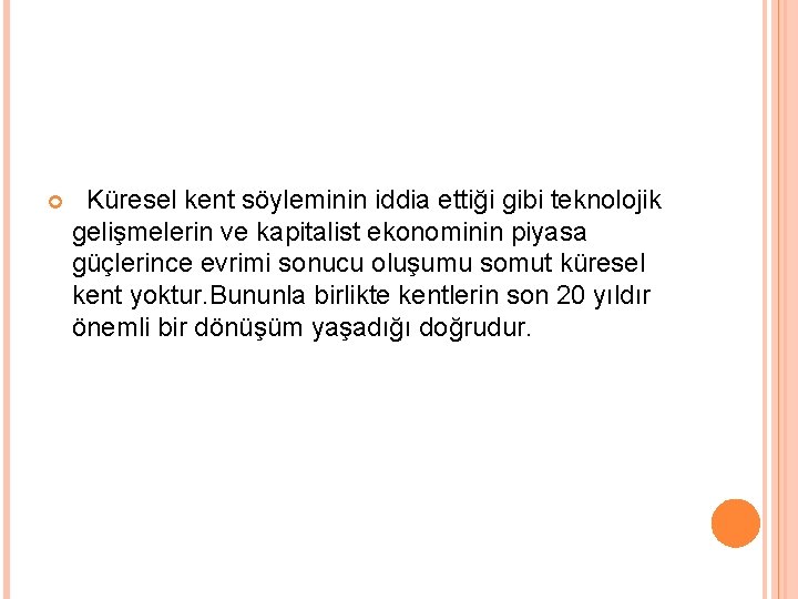  Küresel kent söyleminin iddia ettiği gibi teknolojik gelişmelerin ve kapitalist ekonominin piyasa güçlerince