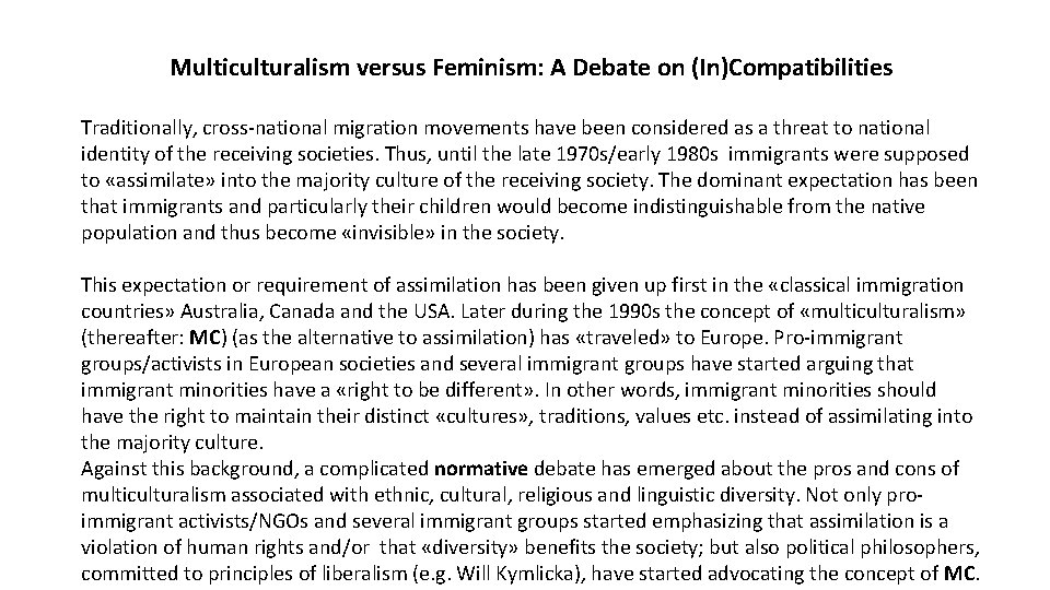 Multiculturalism versus Feminism: A Debate on (In)Compatibilities Traditionally, cross-national migration movements have been considered