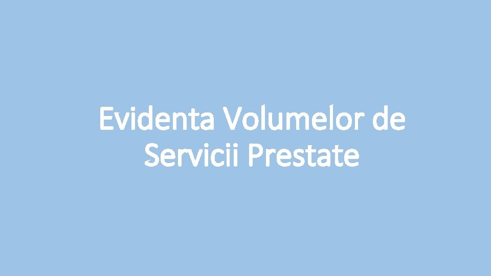 Evidenta Volumelor de Servicii Prestate 