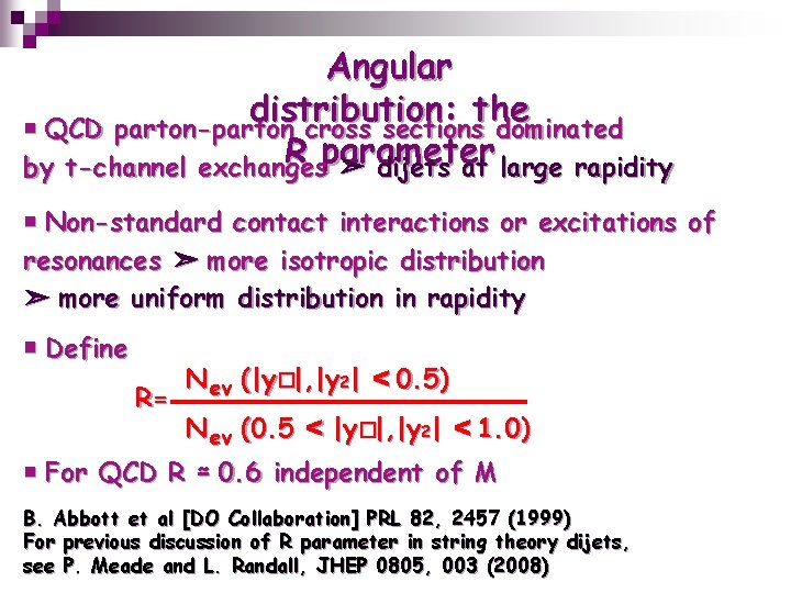Angular distribution : the ￭ QCD parton-parton cross sections dominated R parameter by t-channel