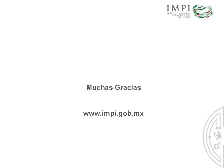 Muchas Gracias www. impi. gob. mx 
