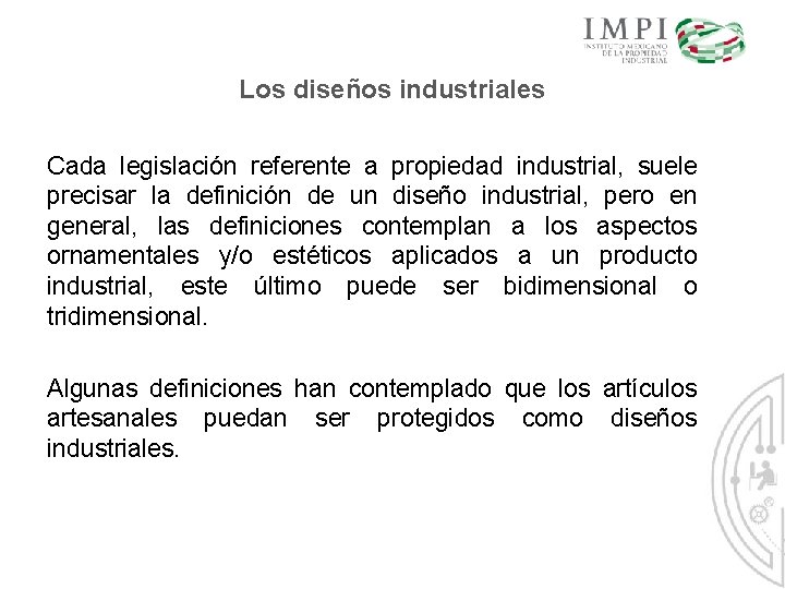 Los diseños industriales Cada legislación referente a propiedad industrial, suele precisar la definición de