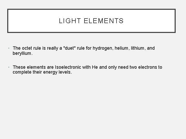 LIGHT ELEMENTS • The octet rule is really a "duet" rule for hydrogen, helium,