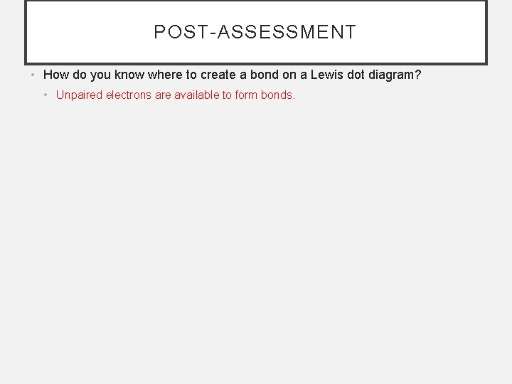 POST-ASSESSMENT • How do you know where to create a bond on a Lewis