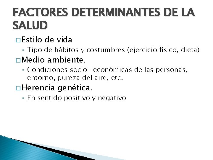 FACTORES DETERMINANTES DE LA SALUD � Estilo de vida ◦ Tipo de hábitos y