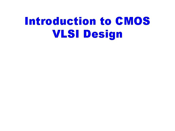 Introduction to CMOS VLSI Design 