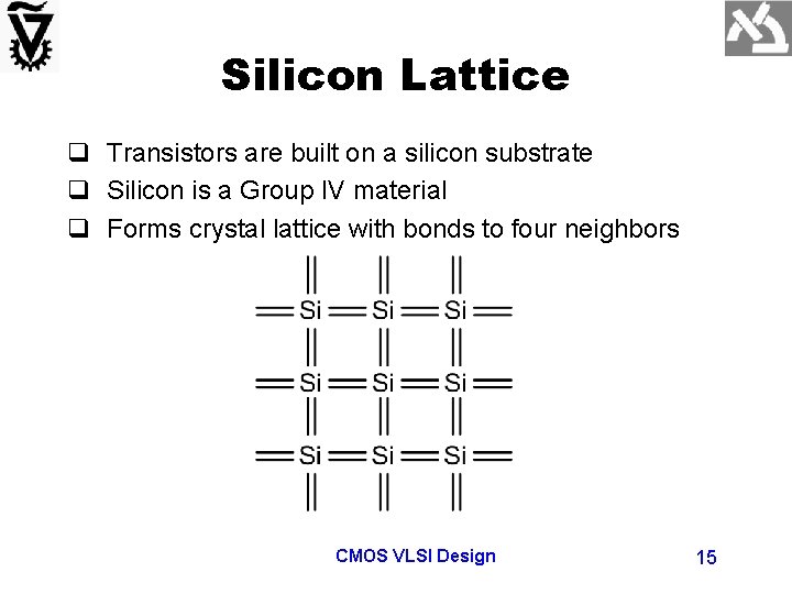 Silicon Lattice q Transistors are built on a silicon substrate q Silicon is a