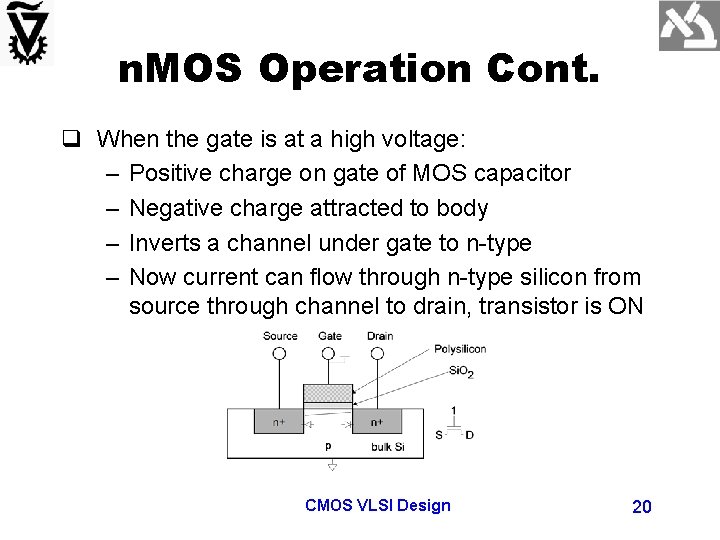 n. MOS Operation Cont. q When the gate is at a high voltage: –