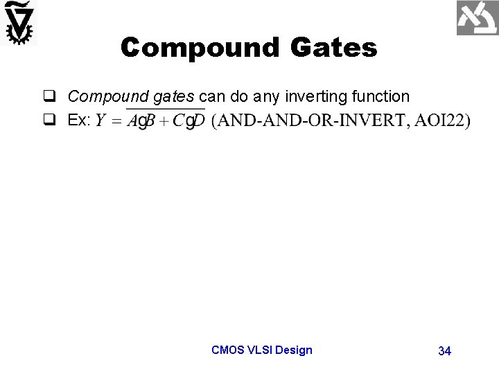 Compound Gates q Compound gates can do any inverting function q Ex: CMOS VLSI