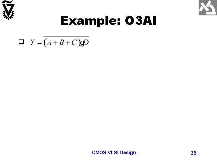 Example: O 3 AI q CMOS VLSI Design 35 