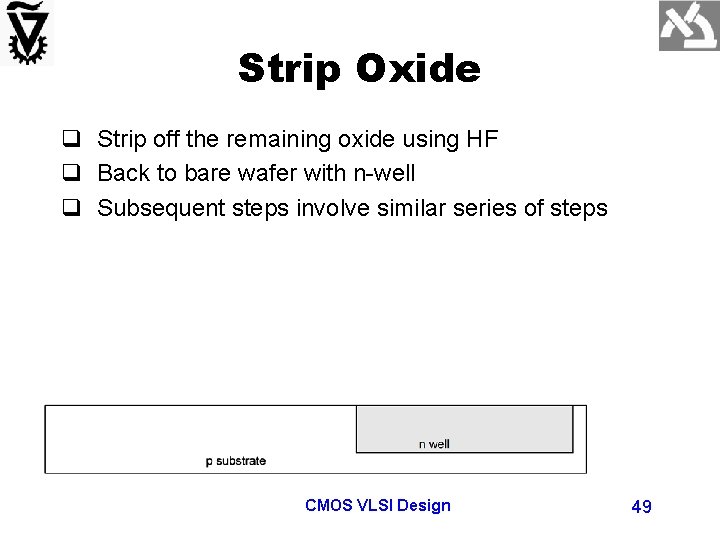 Strip Oxide q Strip off the remaining oxide using HF q Back to bare