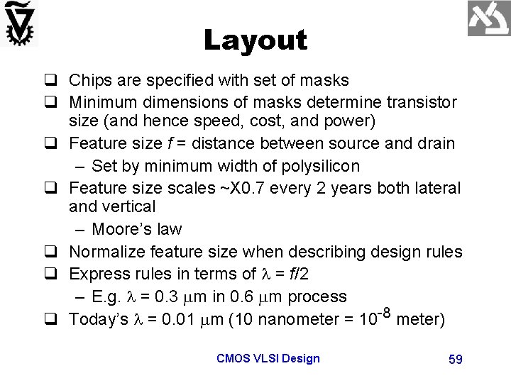 Layout q Chips are specified with set of masks q Minimum dimensions of masks